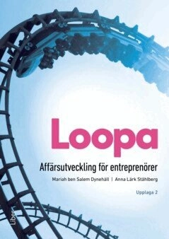 Loopa : affärsutveckling för entreprenörer; Mariah ben Salem Dynehäll, Anna Lärk Ståhlberg; 2024