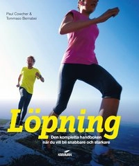 Löpning : den kompletta handboken när du vill bli snabbare och starkare; Paul Cowcher, Tomasso Bernabei; 2014