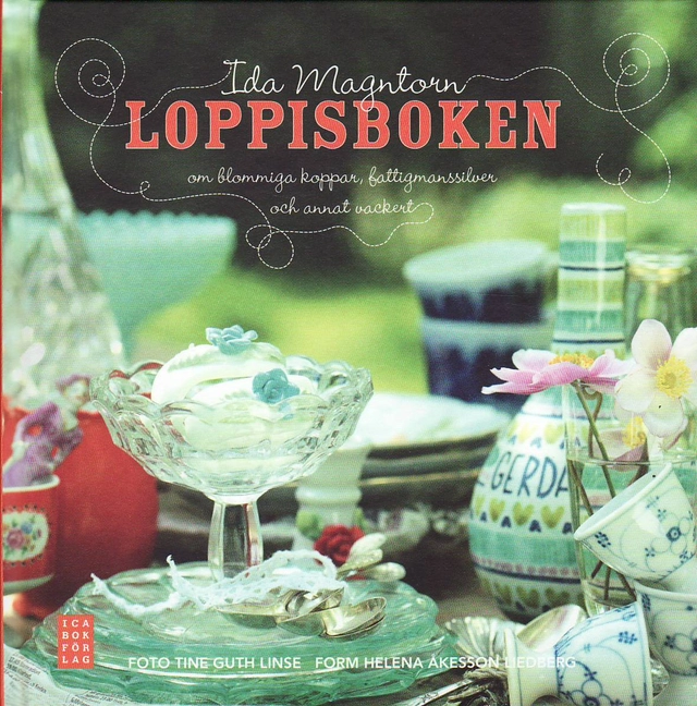 Loppisboken : om blommiga koppar, fattigmanssilver och annat vackert; Ida Magntorn; 2010