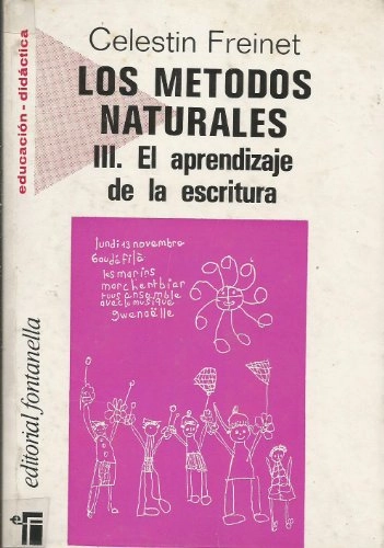 Los métodos naturales: El aprendizaje de la escritura, Volym 3Volym 14 av Educación (Fontanella)Volym 14 av Educación. Didáctica; Célestin Freinet; 1972