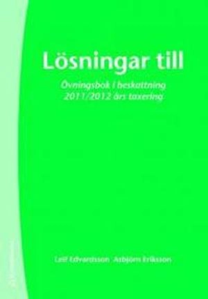 Lösningar till övningsbok i beskattning; Leif Edvardsson, Asbjörn Eriksson; 2011