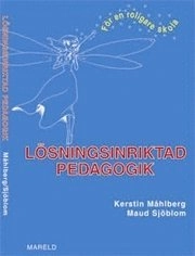 Lösningsinriktad pedagogik : för en roligare skola; Kerstin Måhlberg; 2003