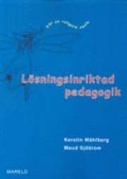 Lösningsinriktad pedagogik : för en roligare skola; Kerstin Måhlberg, Maud Sjöblom; 2004
