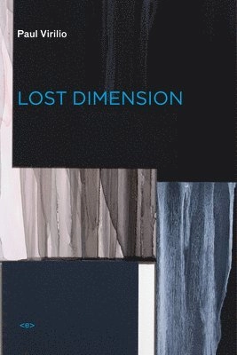 Lost Dimension; Paul Virilio; 2012