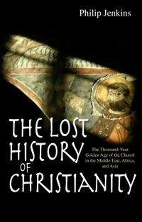 Lost History of Christianity; Philip Jenkins; 2009