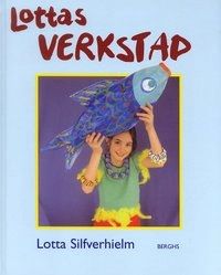Lottas verkstad; Lotta Silfverhielm; 2004