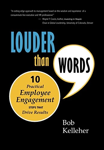 Louder Than Words: Ten Practical Employee Engagement Steps That Drive Results; Bob Kelleher; 2010