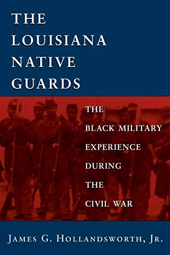 Louisiana Native Guards; James G Hollandsworth Jr; 1998