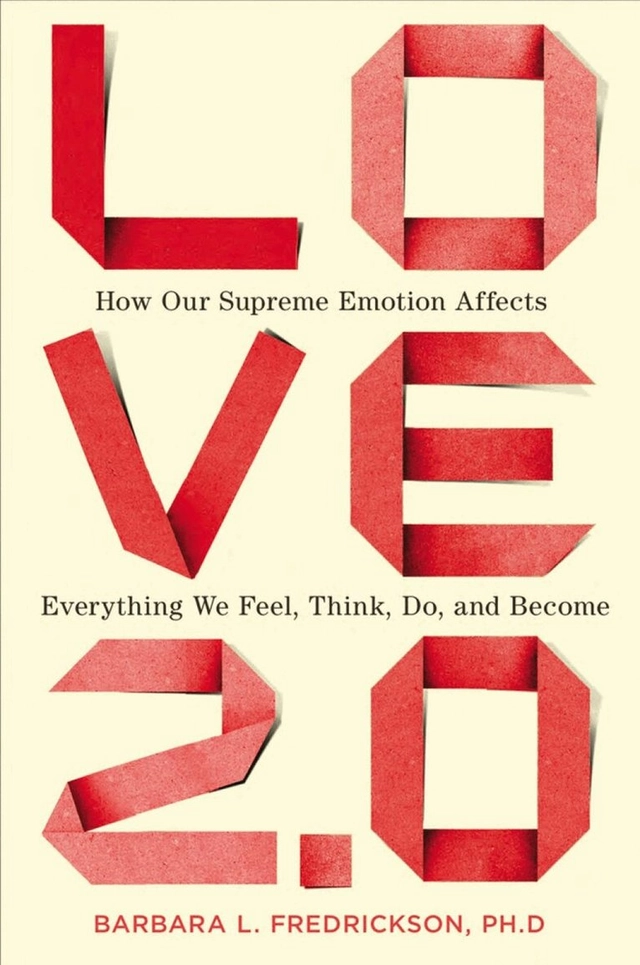 Love 2.0 : how our supreme emotion affects everything we feel, think, do, and become; Barbara L Fredrickson; 2013