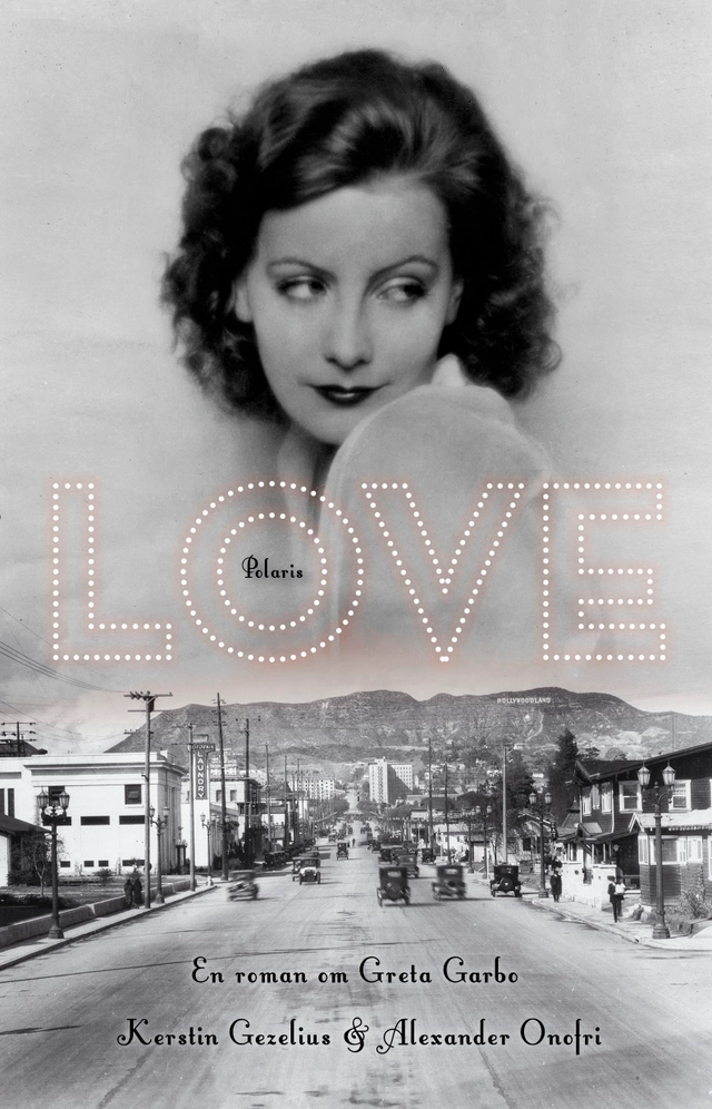 Love : en roman om Greta Garbo; Kerstin Gezelius, Alexander Onofri; 2020