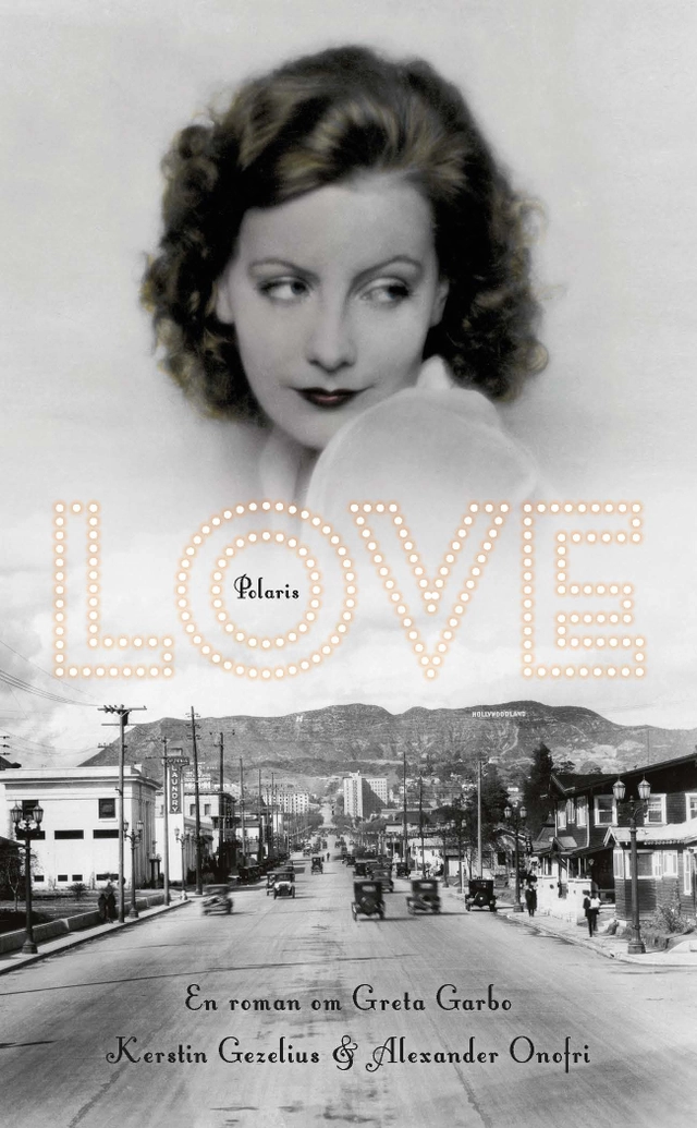 Love : en roman om Greta Garbo; Kerstin Gezelius, Alexander Onofri; 2021