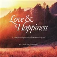 Love & happiness : a collection of personal reflections and quotes; Yasmin Mogahed; 2017