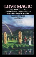 Love Magic: The Way to Love Through Rituals, Spells, and the Magical Life; Laurie Cabot; 1992