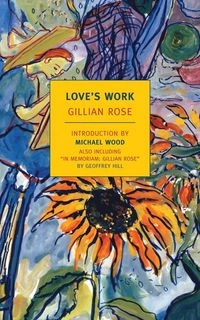 Love's work : a reckoning with life; Gillian Rose; 2011