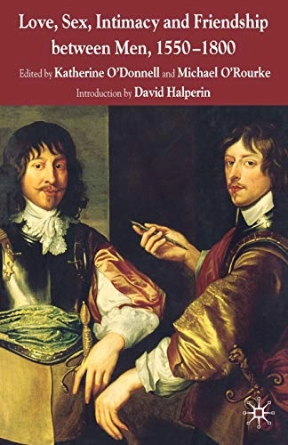 Love, sex, intimacy, and friendship between men, 1550-1800; Katherine O'Donnell, Michael O'Rourke; 2007
