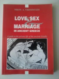 Love, Sex & Marriage in Ancient Greece: A Guide to the Private Life of the Ancient Greeks; Nikolaos A. Vrissimtzis; 1820