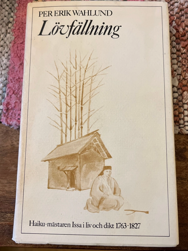 Lövfällning : haiku-mästaren Issa i liv och dikt 1763-1827; Per Erik Wahlund; 1978