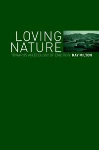 Loving nature : towards an ecology of emotion; Kay Milton; 2002