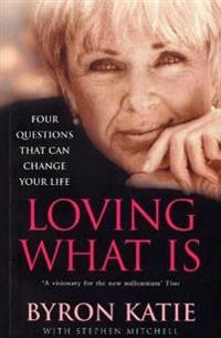 Loving What Is; Byron Katie, Stephen Mitchell; 2002