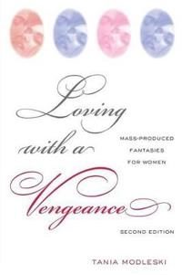 Loving with a vengeance : mass produced fantasies for women; Tania Modleski; 2008