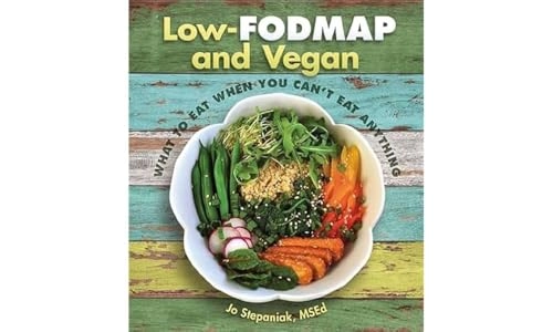 Low-FODMAP and vegan : what to eat when you can't eat anything; Joanne Stepaniak; 2016