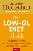 Low-GL Diet Bible; Fbant Holford Bsc, Dipion Patrick, Patrick Holford; 2009