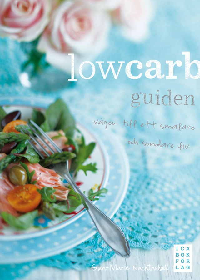 Lowcarb-guiden : vägen till ett smalare och sundare liv; Gun-Marie Nachtnebel; 2010