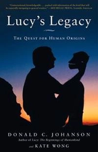 Lucy's Legacy; Dr Donald Johanson, Kate Wong; 2010