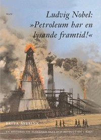 Ludvig Nobel: 'Petroleum har en lysande framtid!'; Brita Åsbrink; 2001