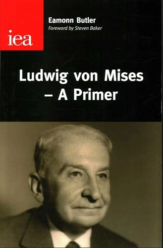 Ludwig von Mises : a primer; Eamonn Butler; 2010