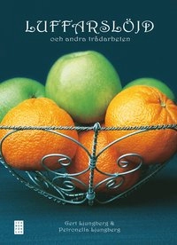 Luffarslöjd : och andra trådarbeten; Gert Ljungberg, Petronella Ljungberg; 2011