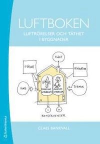 Luftboken : luftrörelser och täthet i byggnader; Claes Bankvall; 2013