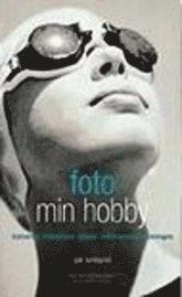 Lundqvist P/Foto min hobby : Bildkomposition, kameran, tillbehören, mörkrummet, bildvisningen; Pär Lundqvist; 1998