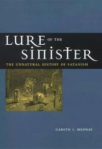 Lure of the sinister : the unnatural history of Satanism; Gareth J. Medway; 2000