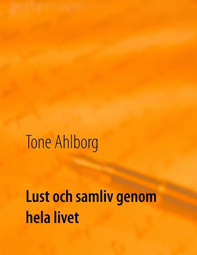 Lust och samliv genom hela livet; Tone Ahlborg; 2019
