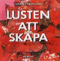 Lusten att skapa; Elisabet Skoglund; 1990