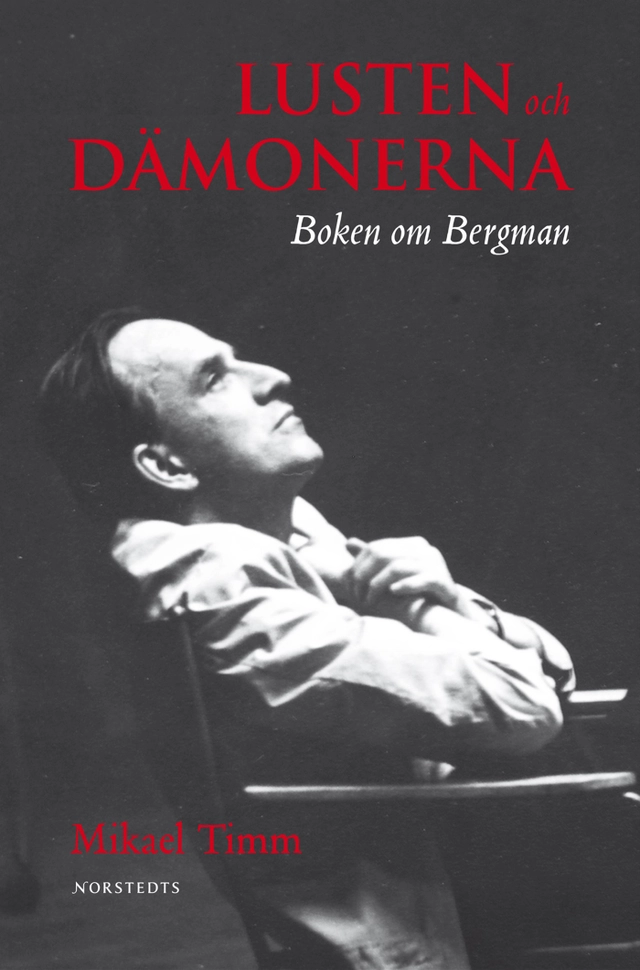Lusten och dämonerna : boken om Bergman; Mikael Timm; 2008