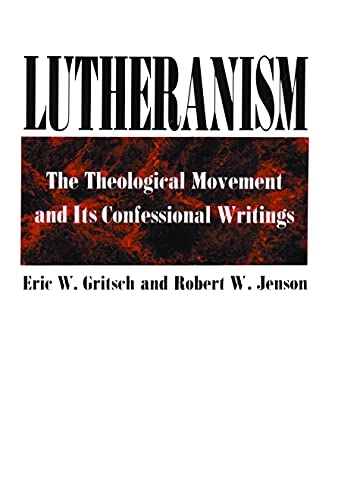 Lutheranism : the theological movement and its confessional writings; Eric W Gritsch; 1976