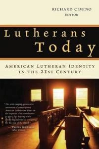 Lutherans today : American Lutheran identity in the twenty-first century; Richard Cimino; 2003