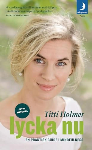 Lycka nu : en praktisk guide i mindfulness; Titti Holmer; 2010