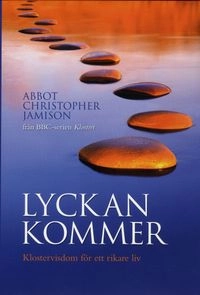 Lyckan kommer : klostervisdom för ett rikare liv; Christopher Jamison; 2009