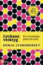 Lyckans verktyg : en vetenskaplig guide till lycka; Sonja Lyubomirsky; 2008