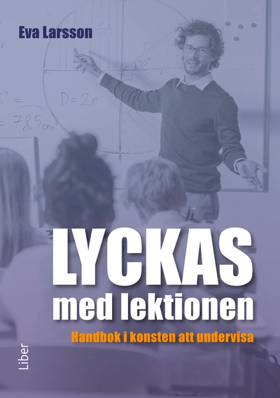 Lyckas med lektionen : handbok i konsten att undervisa; Eva Larsson; 2026