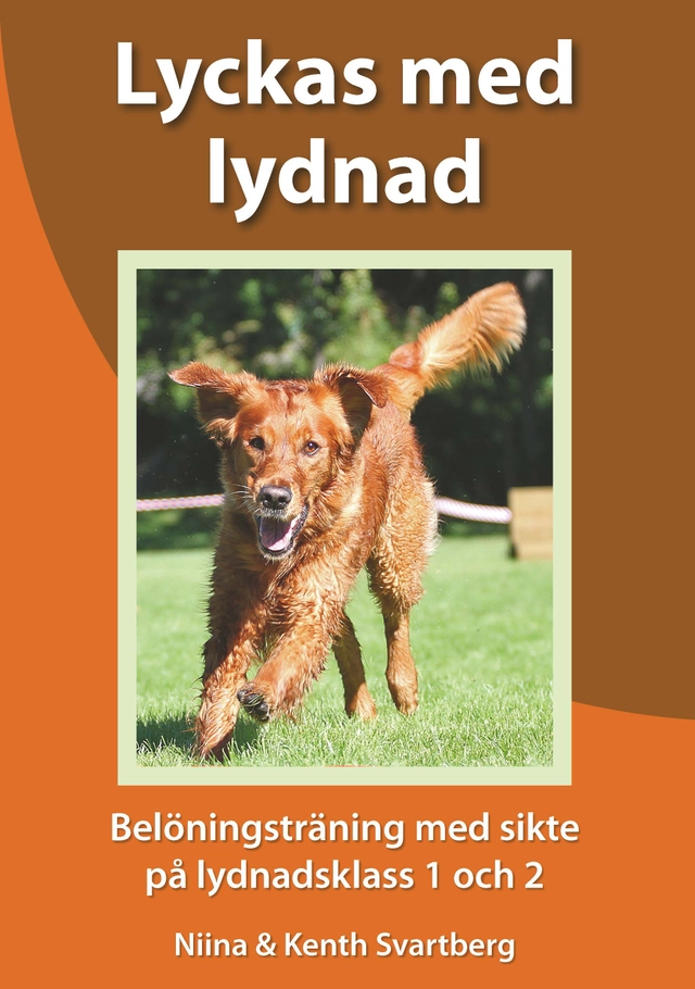 Lyckas med lydnad : belöningsträning med sikte på lydnadsklass 1 och 2; Niina Svartberg, Kenth Svartberg; 2024