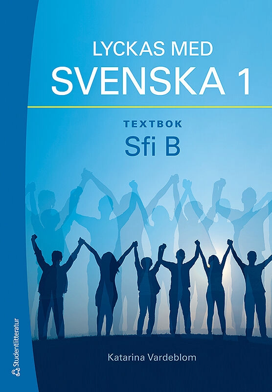 Lyckas med svenska 1 Textbok - Sfi B; Katarina Vardeblom; 2016