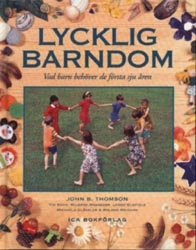 Lycklig barndom : vad barn behöver de första sju åren; Maria Eloranta, Monica Lövström, Danny McKenzie, Synnöve Olsson, Steve Teague; 1996