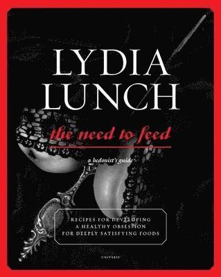 Lydia Lunch Need to Feed; Lydia Lunch; 2012
