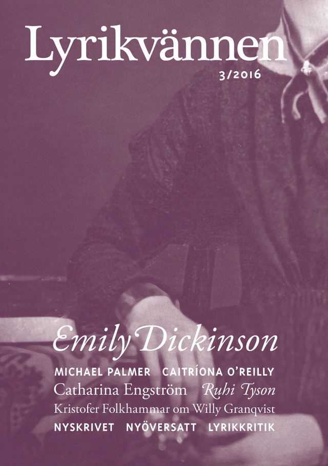 Lyrikvännen 3(2016); Emily Dickinson, Björn Kohlström, Josefin Holmström, Mia Axelsson, Anna Lindberg, Hanna Riisager, Emma Amanda Söderlund, Catharina Engström, Kristofer Folkhammar, Willy Granqvist, Peter Jackson, Caitríona O'Reilly, Michael Palmer, Ruhi Tyson; 2016