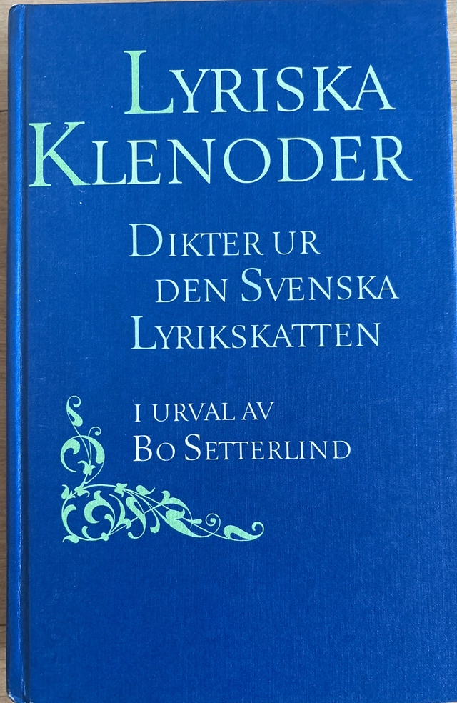 Lyriska klenoder : dikter ur den svenska lyrikskatten; Bo Setterlind; 1987