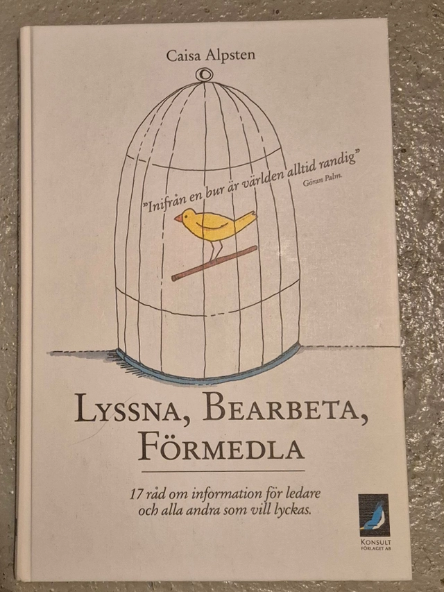 Lyssna, bearbeta, förmedla : 17 råd om information för ledare och alla andra som vill lyckas; Caisa Alpsten; 1994